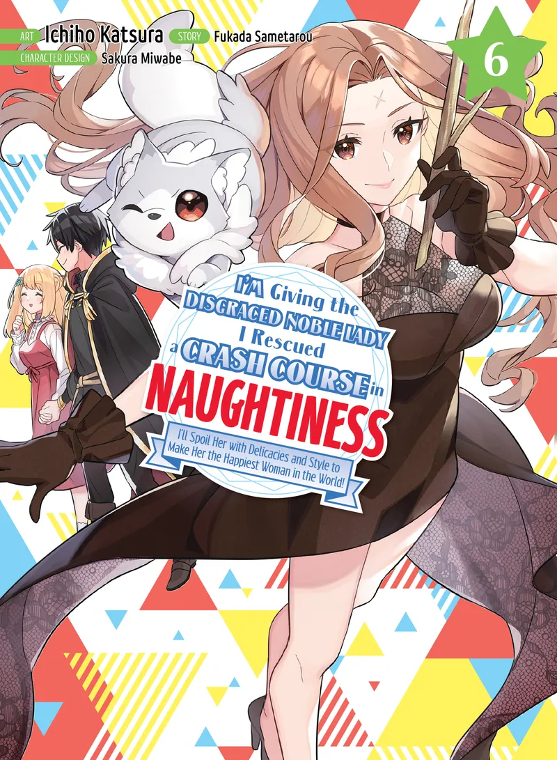Cover of I'm Giving the Disgraced Noble Lady I Rescued a Crash Course in Naughtiness Vol 6