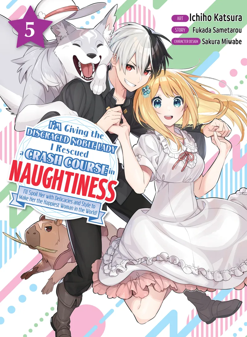 Cover of I'm Giving the Disgraced Noble Lady I Rescued a Crash Course in Naughtiness Vol 5