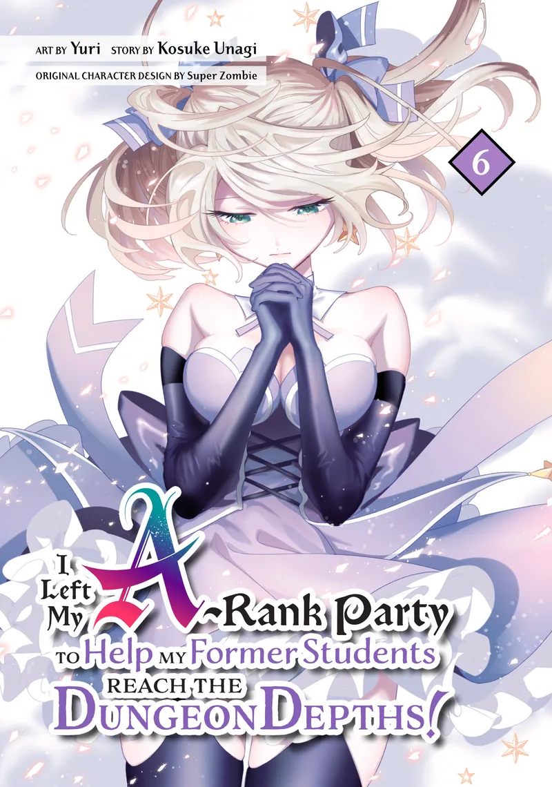 Cover of I Left my A-Rank Party to Help My Former Students Reach the Dungeon Depths! Vol 6