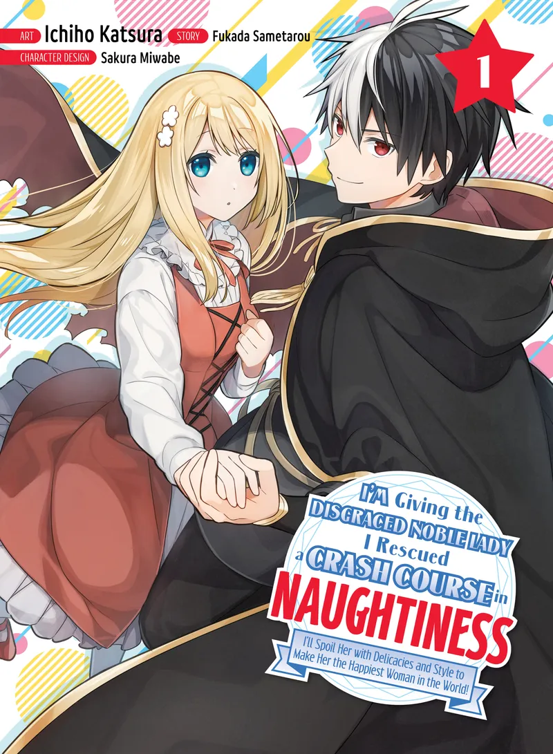 Cover of I'm Giving the Disgraced Noble Lady I Rescued a Crash Course in Naughtiness Vol. 1