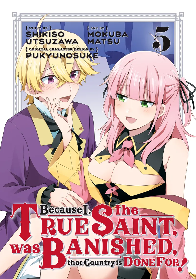 Cover of Because I, the True Saint, was Banished, that Country is Done For! Vol 5